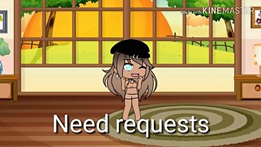 Requests- Short video next time longer
